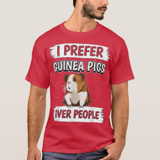 Guinea Pigs Over People Guinea Pig I Prefer  T Shirt