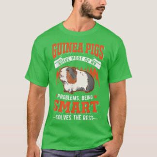 Guinea Pigs solve most of my problems Guinea Pig67 T Shirt