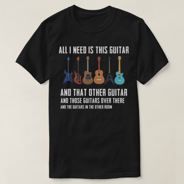 Guitar Funny Guitarver Gift Jag behöver alla Guita T Shirt (Design framsida)