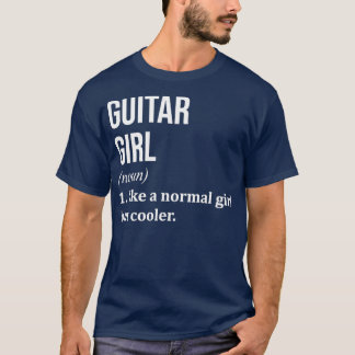 Guitar Girl Funny Saying for Women T Shirt