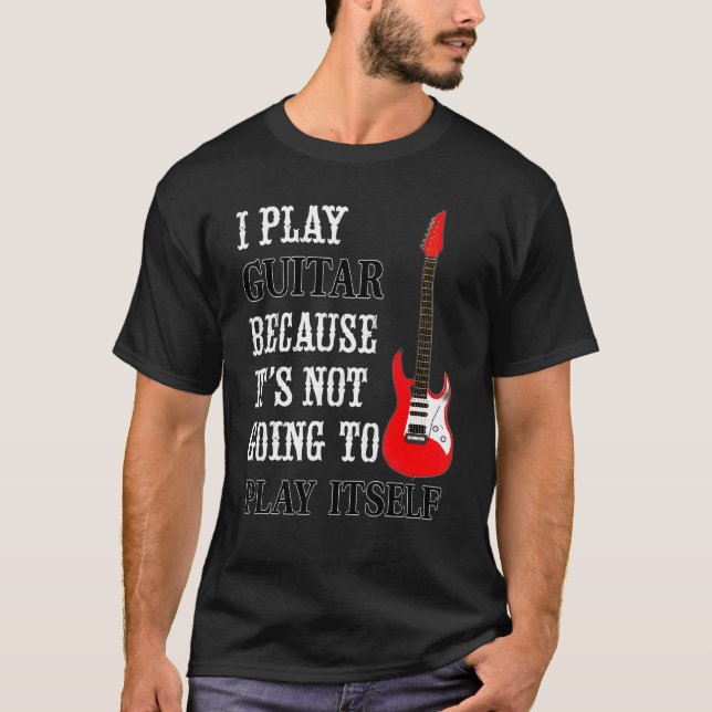 Guitar Not Going To Play Itself   Electric Guitar  T Shirt (Framsida)