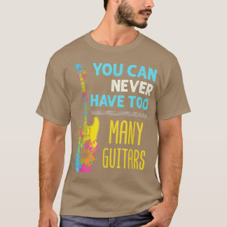 Guitar Player Hoarder Electric Bass Too Many Guita T Shirt