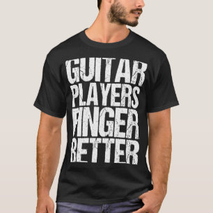 Guitar Players bättre Finger som Guitar T Shirt