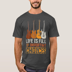 Guitaristiskt liv är Fullt av viktiga valmöjligh T Shirt