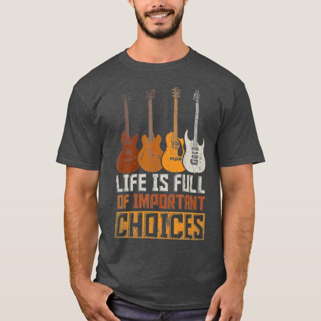 Guitaristiskt liv är Fullt av viktiga valmöjlighet T Shirt (Framsida)
