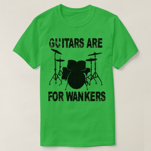 Guitars är för Wankers Drummer  T Shirt (Design framsida)