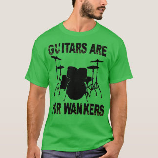 Guitars är för Wankers Drummer T Shirt