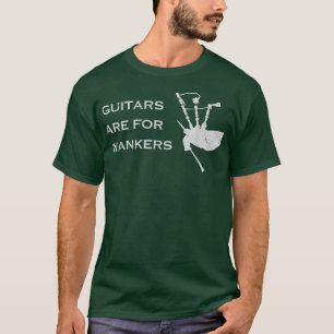 Guitars är för WankersFunny Bagpiper 1548 T Shirt