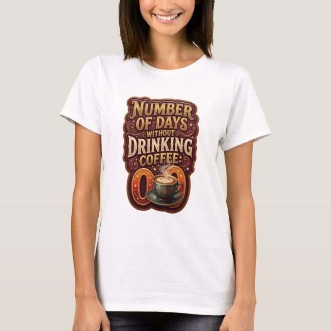 Guld ANTAL DAGAR UTAN KAFFE 0 v2 T Shirt (Framsida)