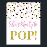 Guld Rosa Black Confetti Hon är Redo till pop Sign Poster<br><div class="desc">Hon är redo att kasta popcorn pub-skylt för babydusch i en rosa,  svart och guld konetti mönster.</div>