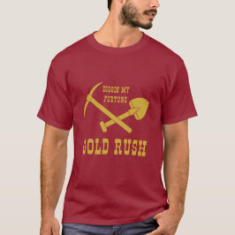 GULD RUSH - DIGGIN MIN FORTUNE T-SHIRT
