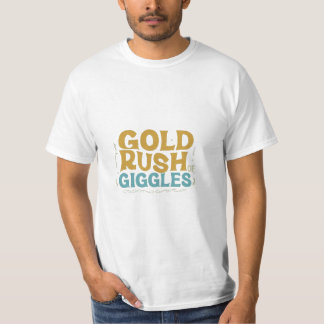 "Guld Rush of Giggles" T Shirt