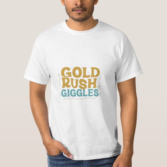"Guld Rush of Giggles" T Shirt (Framsida)