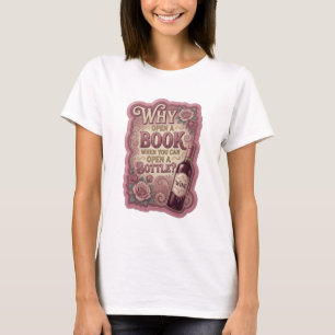 Guld VARFÖR ÖPPNA EN BOK NÄR DU KAN ÖPPNA EN FLASK T Shirt