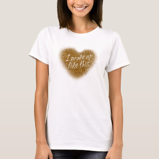 Guldglitter JAG VAKNADE SÅHÄR Hjärtat Top Shirt Tee (Framsida)