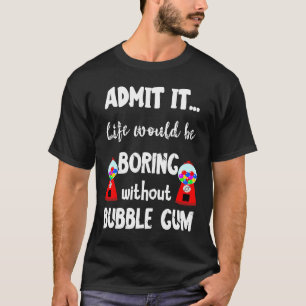 Gumballlivet skulle kunna blåsa utan bubbelgummi M T Shirt