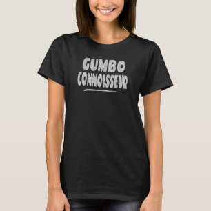 Gumbo Connoisseur - Cajun Food Älskare T Shirt