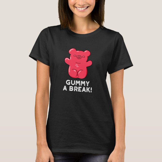 Gummy A Break Funny Candy Pun Mörk BG T Shirt (Framsida)