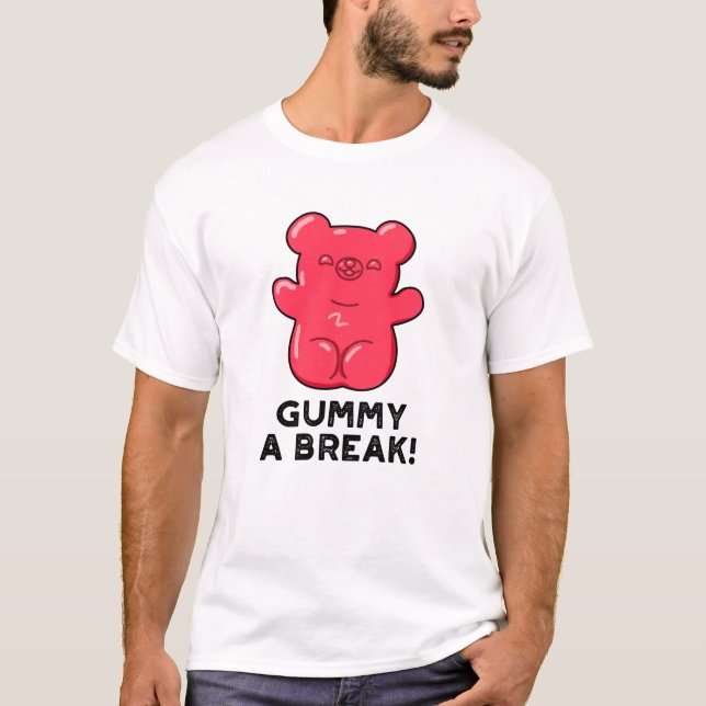 Gummy A Break Funny Candy Pun T Shirt (Framsida)