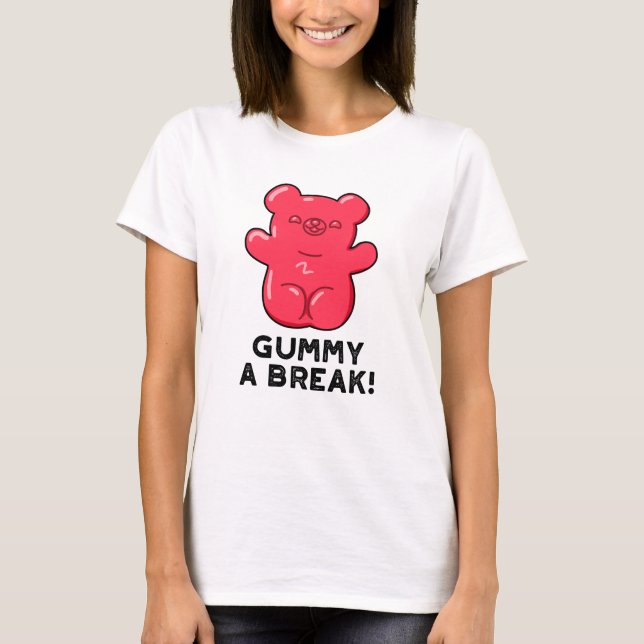 Gummy A Break Funny Candy Pun T Shirt (Framsida)