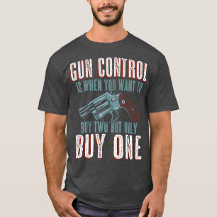 Gun Control är när du köper en ynklig Gun-ägare T Shirt