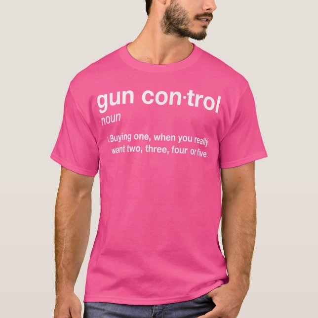 Gun Control Definition Funny Gun Say and Statem T Shirt (Framsida)