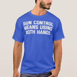 Gun Control-Elak som använder både Händer Funny T Shirt