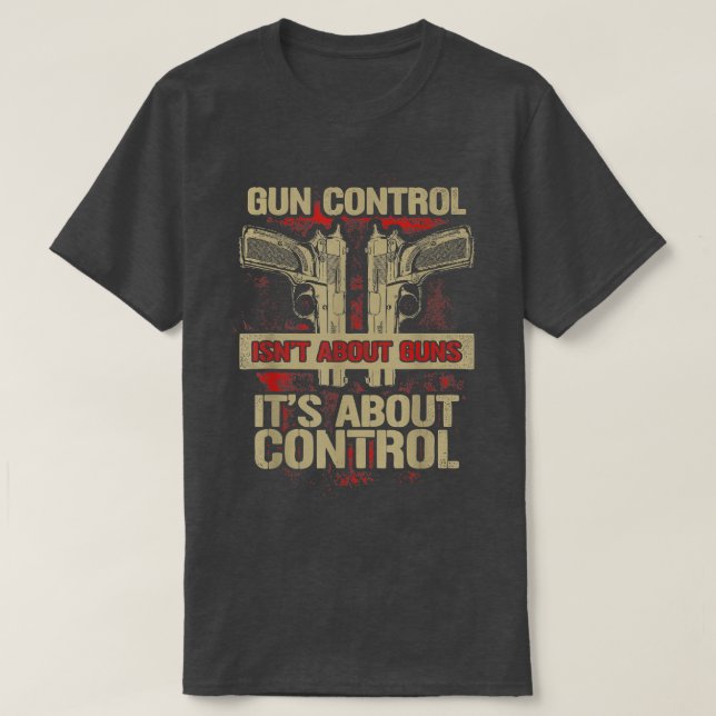 Gun Control handlar inte om vapen om kontroll T Shirt (Design framsida)