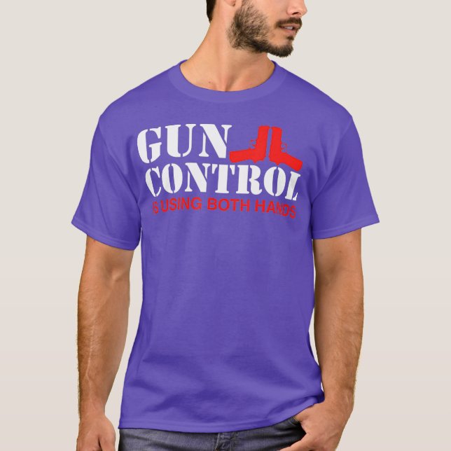Gun Control Is Using Both Hands T Shirt (Framsida)