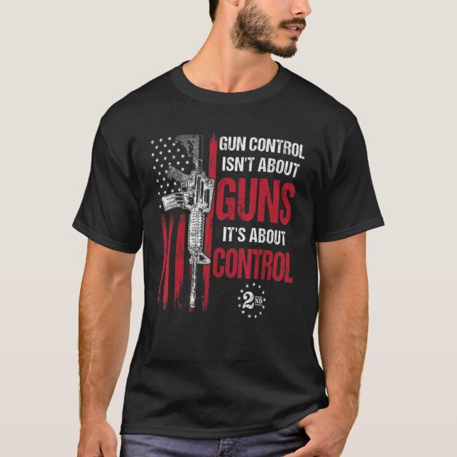 Gun Control Isn't About Guns It's About Control Pr T Shirt (Framsida)