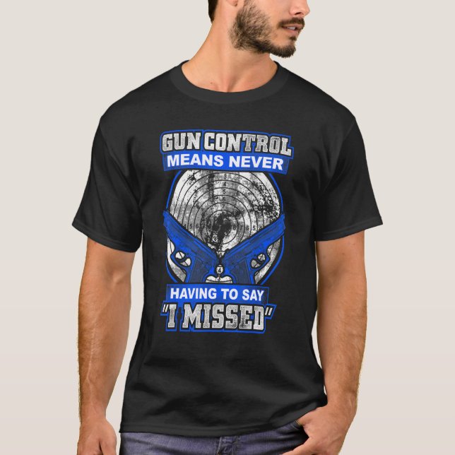 Gun Control Means Never Having To Say I Missed 2nd T Shirt (Framsida)