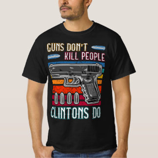 Guns Döda inte People Clintons Do - Konservativ T Shirt