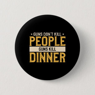 Guns Döda inte People Funny Hunt Hunting Quote Fo Knapp