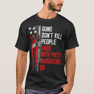 Guns Döda People Pappor med Söt döttrar T Shirt