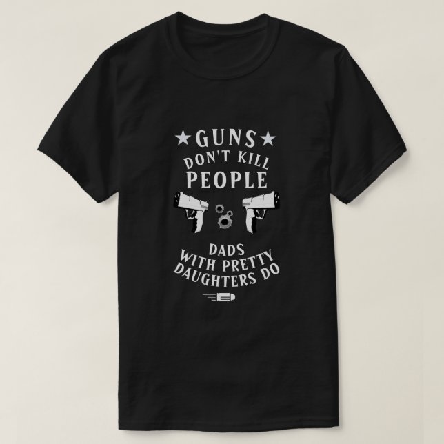 Guns Dödor inte folk Pappor med Söt döttrar T-shirt (Design framsida)