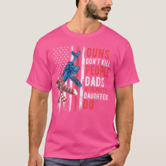 Guns Dödor inte folk Pappor med Söt döttrar T Shirt