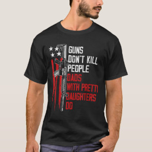 Guns Dödor inte folk Pappor med Söt döttrar T Shirt