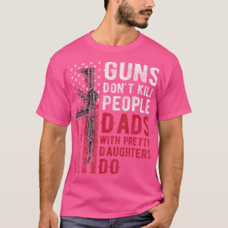 Guns Dödor inte folk Pappor med Söt döttrar T Shirt