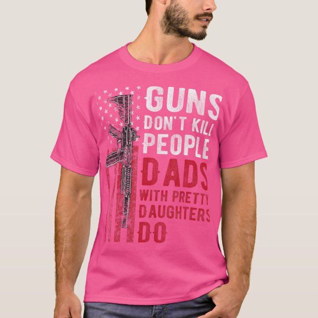 Guns Dödor inte folk Pappor med Söt döttrar T Shirt (Framsida)