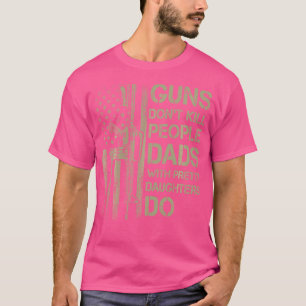 Guns Dödor inte folk Pappor med Söt döttrar T Shirt