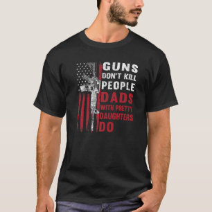 Guns Dödor inte folk Pappor med Söt döttrar T Shirt
