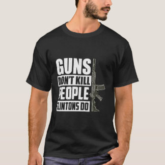 Guns Don Döda People Clintons Do Konservativ Re T Shirt