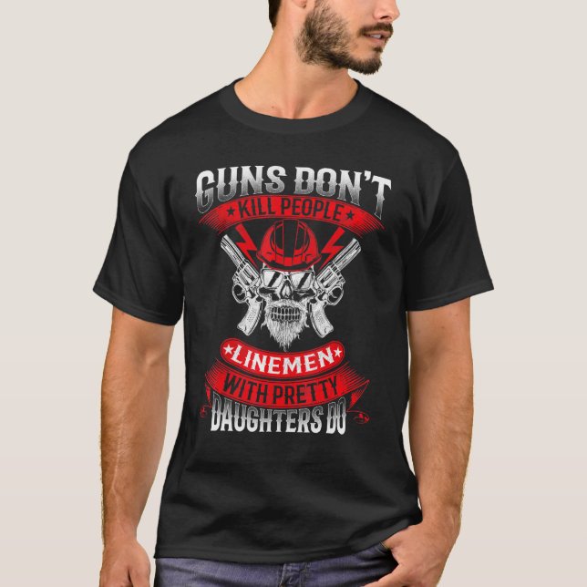 Guns Dont Döda People Linemen with Söt Dotter T Shirt (Framsida)