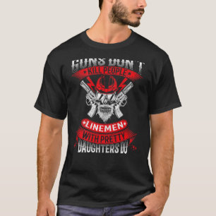 Guns Dont Döda People Linemen with Söt Dotter T Shirt