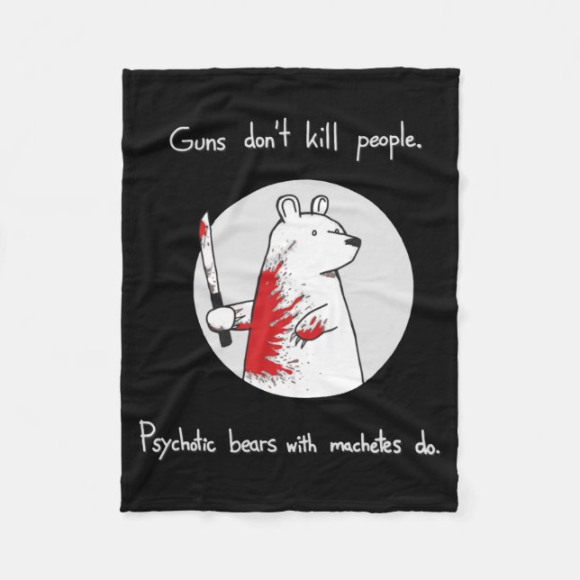 Guns Dont Kill People Bears With Machetes Do  Fleecefilt (Framsidan)