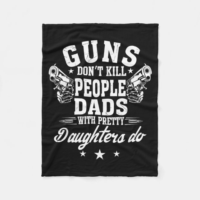Guns Don't Kill People Dads With Pretty Daughters  Fleecefilt (Framsidan)