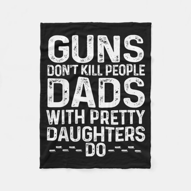 Guns Don't Kill People Dads With Pretty Daughters  Fleecefilt (Framsidan)