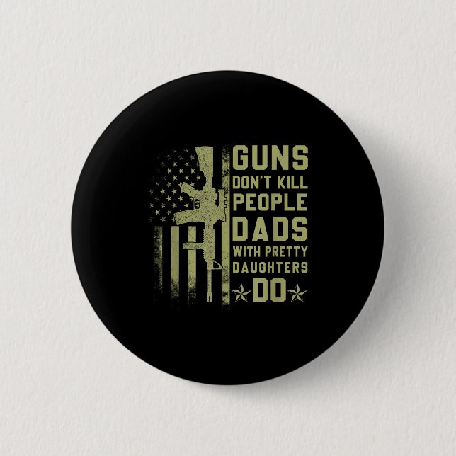 Guns Don't Kill People Dads With Pretty Daughters  Knapp (Framsida)