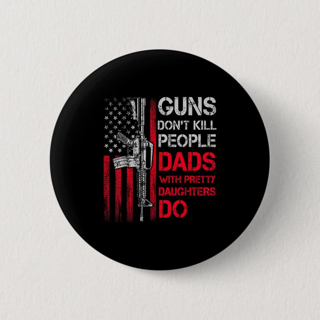 Guns Don't Kill People Dads With Pretty Daughters  Knapp (Framsida)