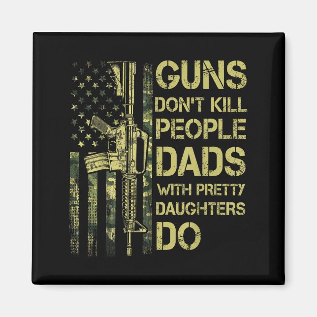 Guns Don't Kill People Dads With Pretty Daughters  Magnet (Framsidan)